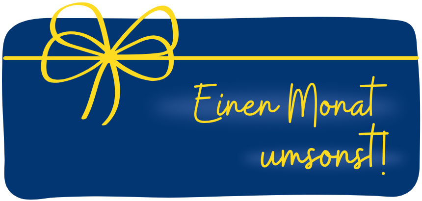 Unser Geschenk für dich ein Monat umsonst!